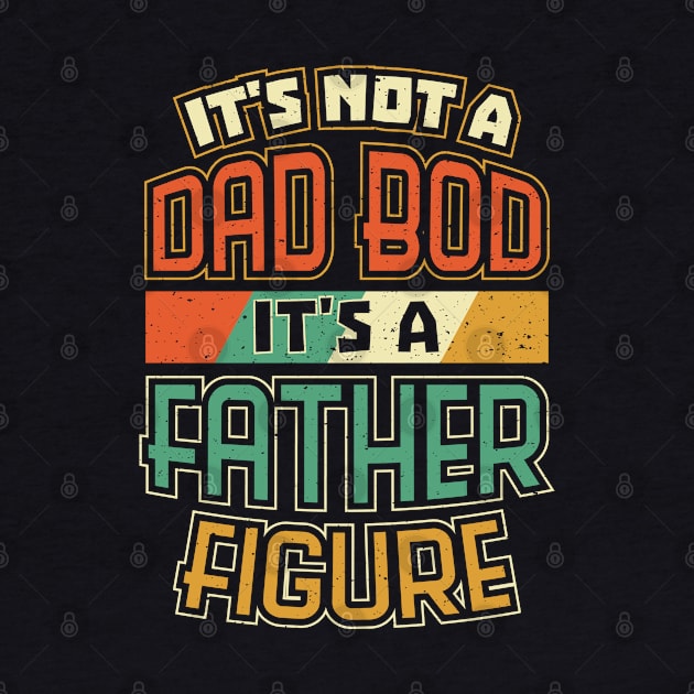 Dad Bod Father Figure Funny Fathers Day by aneisha